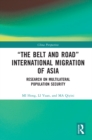 Image for &quot;The Belt and Road&quot; International Migration of Asia: Research on Multilateral Population Security