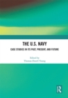 Image for The U.S. Navy  : case studies in its past, present, and future
