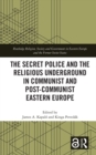Image for The secret police and the religious underground in communist and post-communist Eastern Europe