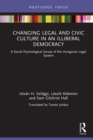 Image for Changing legal and civic culture in an illiberal democracy: a social psychological survey of the Hungarian legal system
