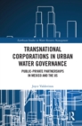 Image for Transnational corporations in urban water governance: public-private partnerships in Mexico and the US