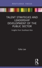 Image for Talent Strategies and Leadership Development of the Public Sector: Insights from Southeast Asia