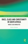Image for Race, class and Christianity in South Africa: middle-class moralities