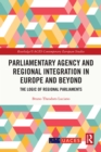 Image for Parliamentary Agency and Regional Integration in Europe and Beyond: The Logic of Regional Parliaments