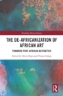 Image for The De-Africanization of African Art: Towards Post-African Aesthetics