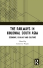 Image for The railways in colonial South Asia: economy, ecology and culture