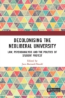 Image for Decolonising the Neoliberal University: Law, Psychoanalysis and the Politics of Student Protest
