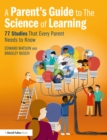 Image for A Parent&#39;s Guide to the Science of Learning: 77 Studies That Every Parent Needs to Know