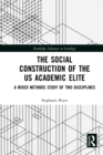 Image for The social construction of the US academic elite: a mixed methods study of two disciplines