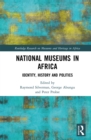 Image for National Museums in Africa: Identity, History and Politics