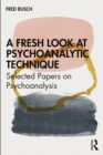Image for A fresh look at psychoanalytic technique  : selected papers on psychoanalysis