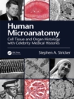 Image for Human Microanatomy: Cell Tissue and Organ Histology With Celebrity Medical Histories