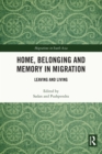 Image for Home, belonging and memory in migration: leaving and living