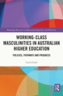 Image for Working-Class Masculinities in Australian Higher Education: Policies, Pathways and Progress