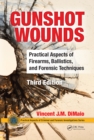 Image for Gunshot Wounds: Practical Aspects of Firearms, Ballistics, and Forensic Techniques, Third Edition