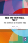 Image for Fear and primordial trust  : from becoming an ego to becoming whole
