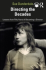 Image for Directing the Decades: Lessons from Fifty Years of Becoming a Director