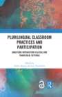 Image for Plurilingual Classroom Practices and Participation: Analysing Interaction in Local and Translocal Settings