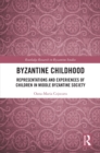 Image for Byzantine Childhood: Representations and Experiences of Children in Middle Byzantine Society