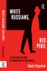 Image for &quot;White Russians, Red Peril&quot;: A Cold War History of Migration to Australia