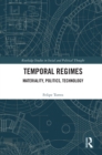 Image for Temporal regimes: materiality, politics, technology