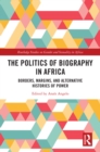 Image for The politics of biography in Africa: borders, margins, and alternative histories of power