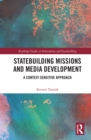 Image for Statebuilding Missions and Media Development: A Context-Sensitive Approach