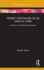 Image for Crony Capitalism in US Health Care: Anatomy of a Dysfunctional System