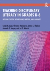 Image for Teaching Disciplinary Literacy in Grades K-6: Infusing Content With Reading, Writing, and Language