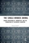 Image for The Single-Minded Animal: Shared Intentionality, Normativity, and the Foundations of Discursive Cognition