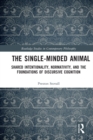 Image for The single-minded animal: shared intentionality, normativity, and the foundations of discursive cognition