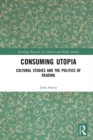 Image for Consuming Utopia: Cultural Studies and the Politics of Reading