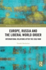Image for Europe, Russia and the liberal world order: international relations after the Cold War