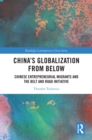 Image for China&#39;s Globalization from Below: Chinese Entrepreneurial Migrants and the Belt and Road Initiative