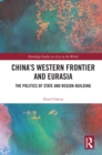 Image for China&#39;s Western Frontier and Eurasia: The Politics of State and Region-Building