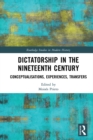 Image for Dictatorship in the Nineteenth Century: Conceptualisations, Experiences, Transfers