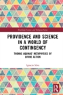 Image for Providence and science in a world of contingency: Thomas Aquinas&#39; Metaphysics of divine action