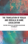 Image for The translation of realia and irrealia in game localization: culture-specificity between realism and fictionality