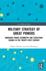Image for Military Strategy of Great Powers: Managing Power Asymmetry and Structural Change in the 21st Century