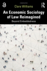 Image for An Economic Sociology of Law Reimagined: Beyond Embeddedness