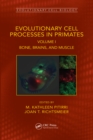 Image for Evolutionary Cell Processes in Primates. Volume I Bone, Brains, and Muscle : Volume I,