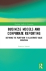 Image for Business models and corporate reporting: defining the platform to illustrate value creation