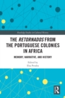 Image for The retornados from the Portuguese colonies in Africa: memory, narrative, and history