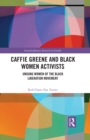 Image for Caffie Greene and black women activists: unsung women of the black liberation movement