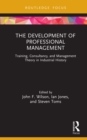 Image for The development of professional management  : training, consultancy, and management theory in industrial history