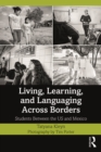 Image for Living, learning, and languaging across borders: students between the US and Mexico