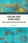 Image for Policing child sexual abuse: failure, corruption and reform in Queensland