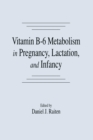 Image for Vitamin B-6 Metabolism in Pregnancy, Lactation, and Infancy