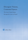 Image for Divergent visions, contested spaces: the early United States through lens of travel