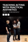 Image for Teaching acting with practical aesthetics
